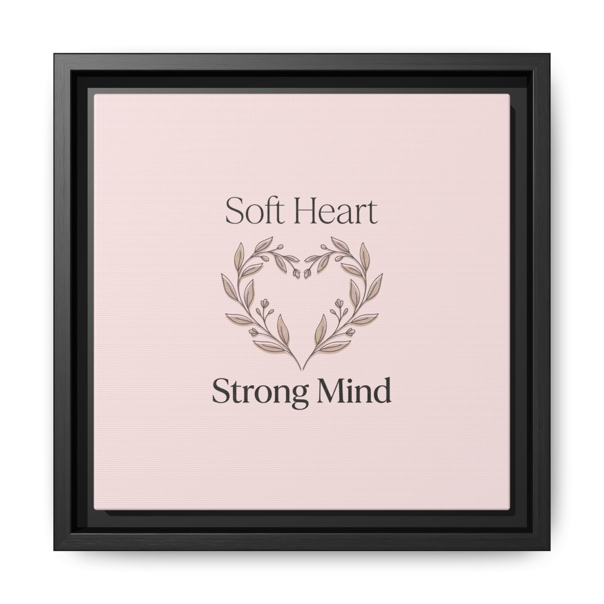 Soft Heart Strong Mind Canvas