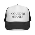 I Could Be Meaner Trucker Cap – Funny Statement Mesh Hat