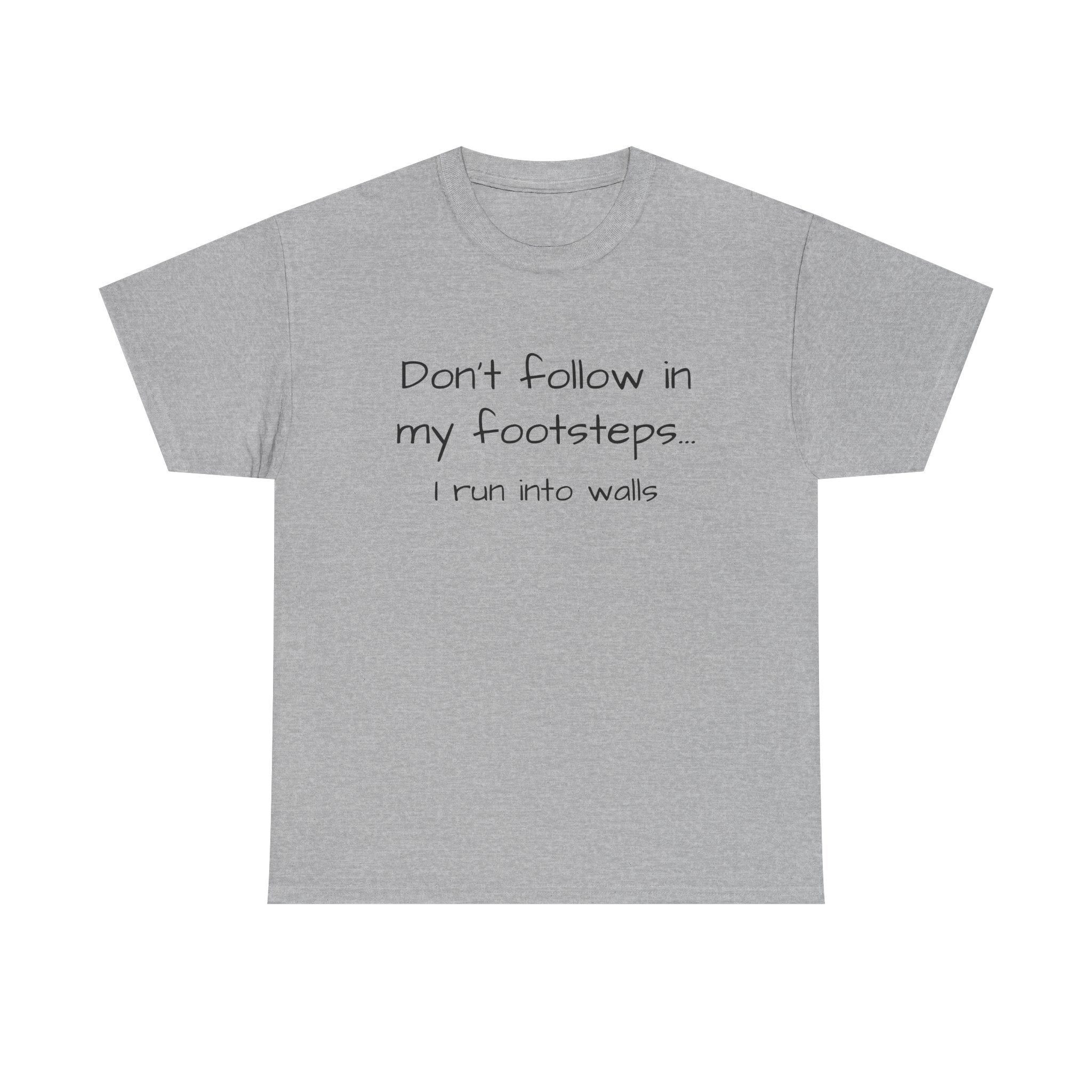 T-Shirt — "Don't follow in my footsteps, I run into walls" Funny Humorous Graphic Tee