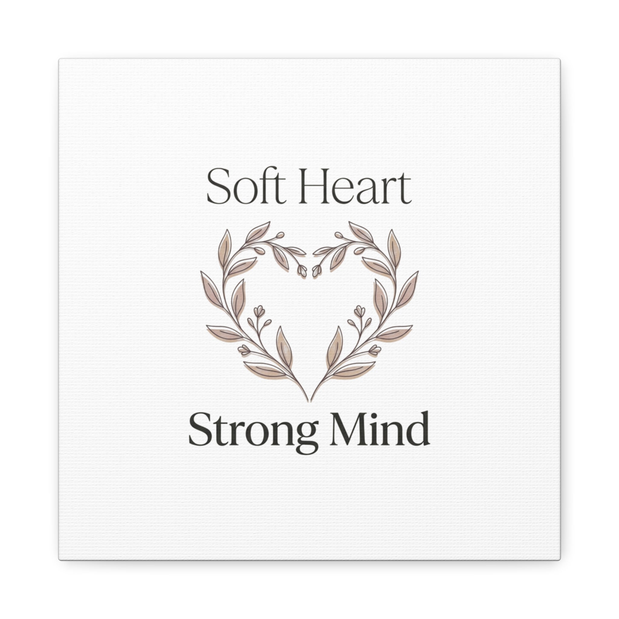 Soft Heart Strong Mind Canvas