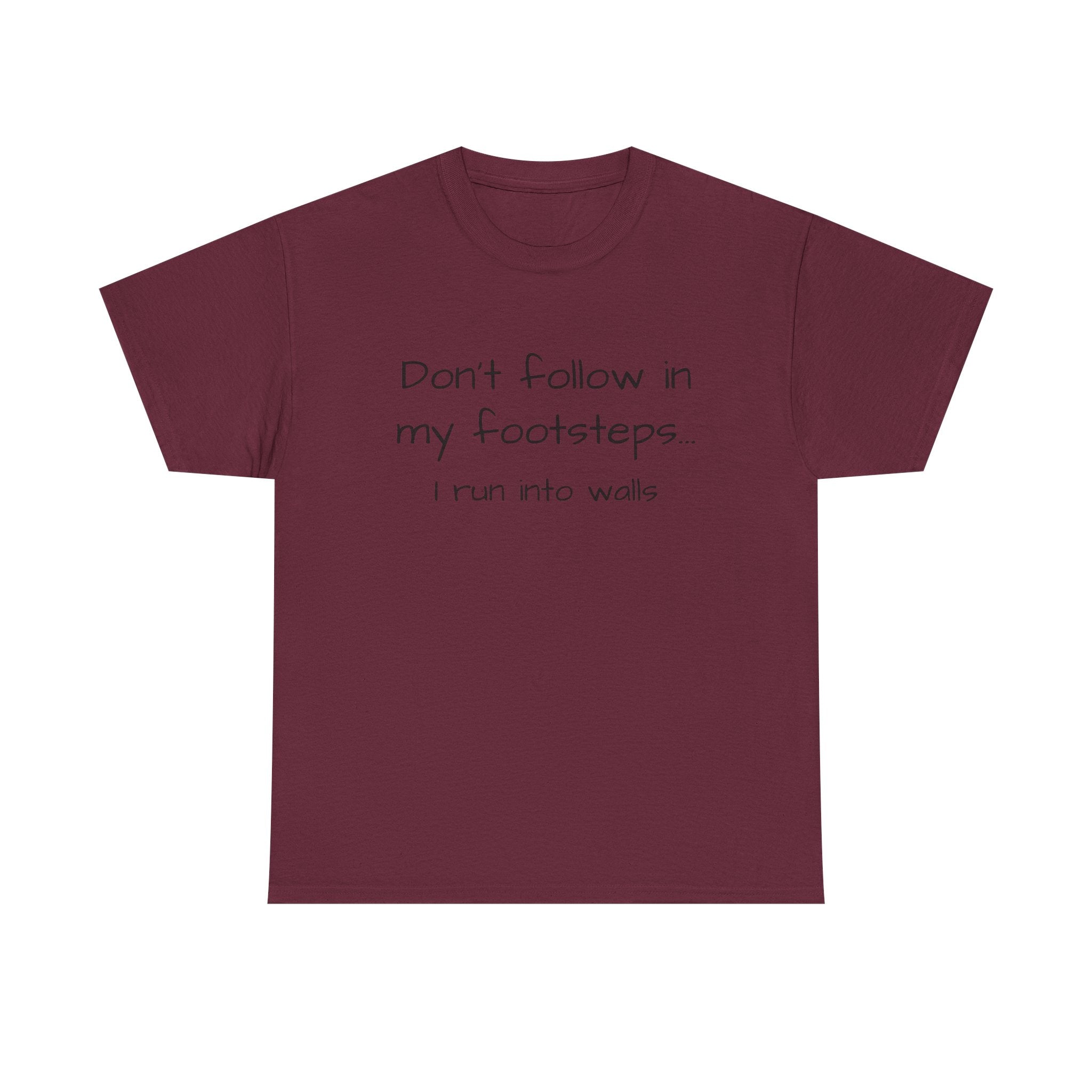 T-Shirt — "Don't follow in my footsteps, I run into walls" Funny Humorous Graphic Tee