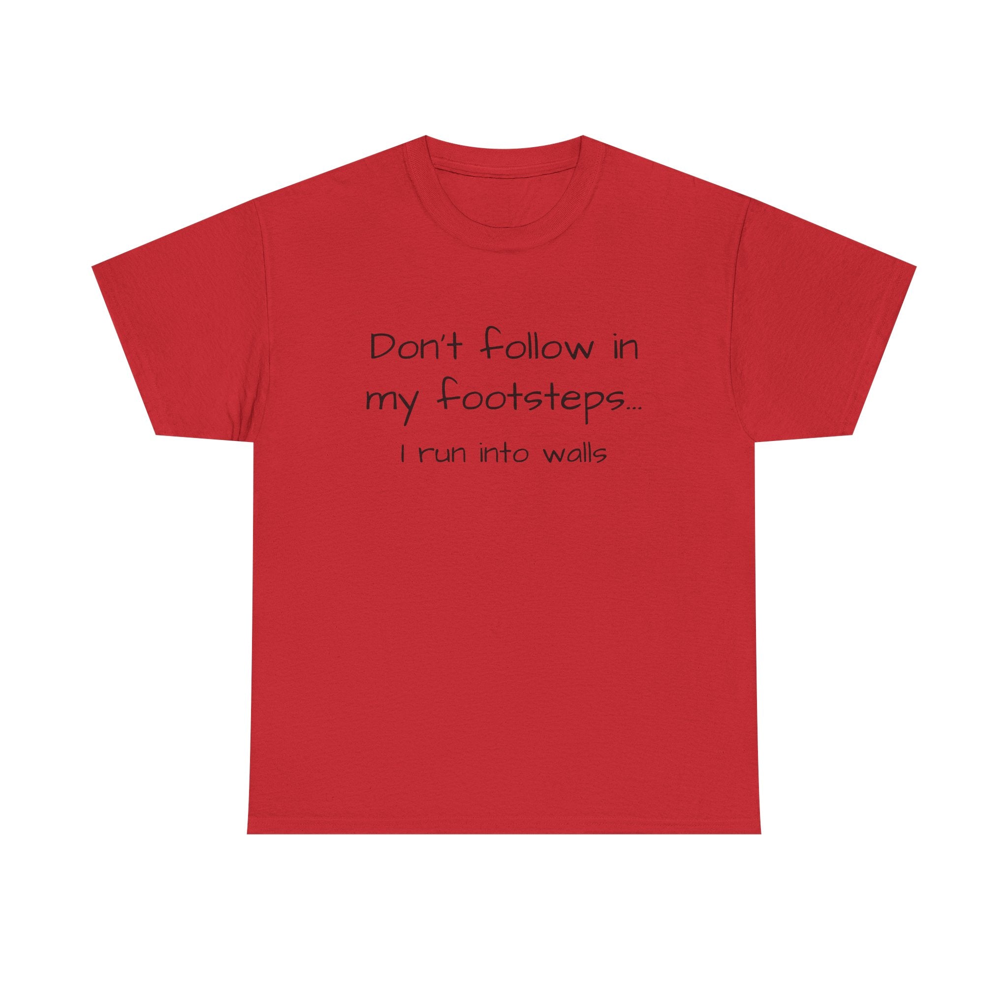 T-Shirt — "Don't follow in my footsteps, I run into walls" Funny Humorous Graphic Tee