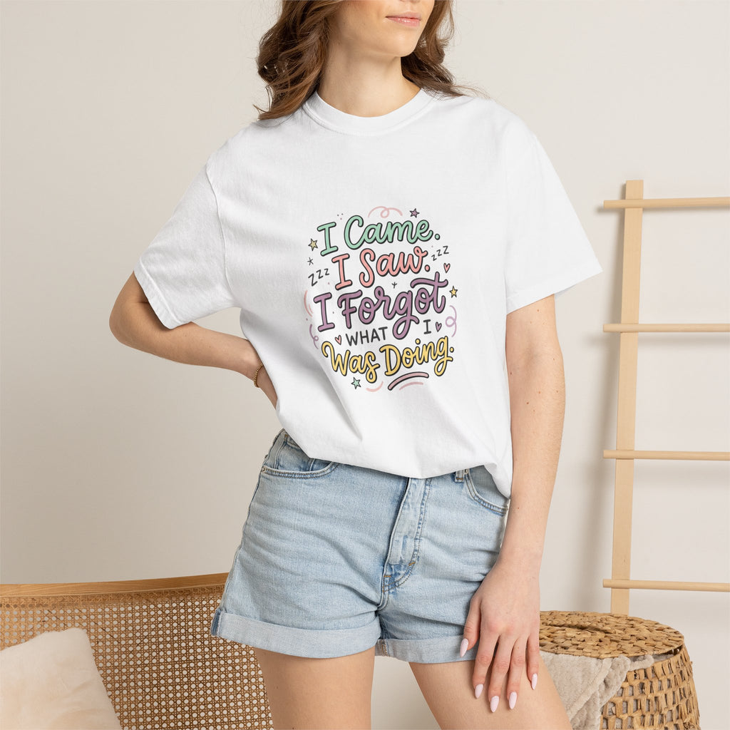 I Came I Saw I Forgot What I Was Doing T-Shirt | Funny Phrase Tee
