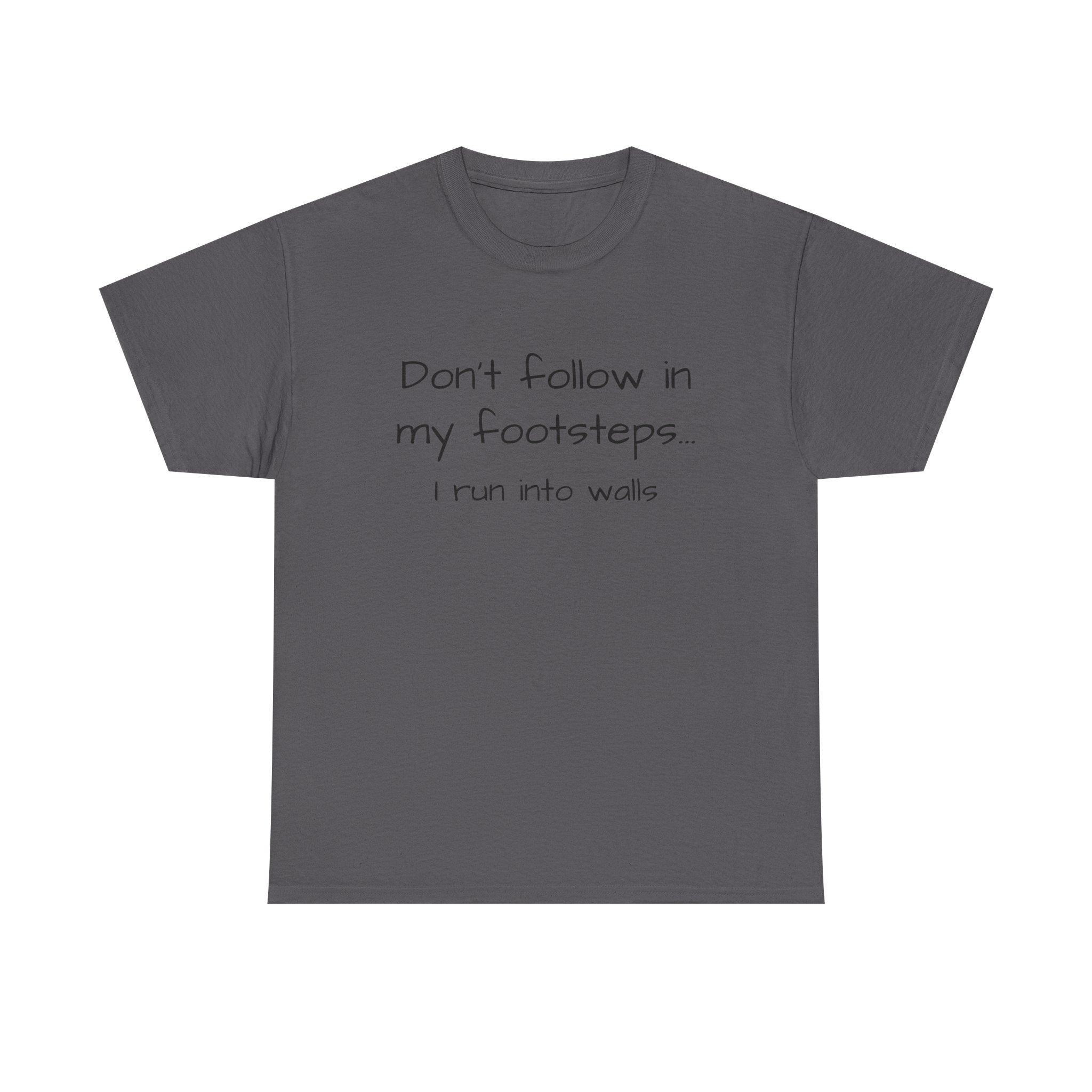 T-Shirt — "Don't follow in my footsteps, I run into walls" Funny Humorous Graphic Tee