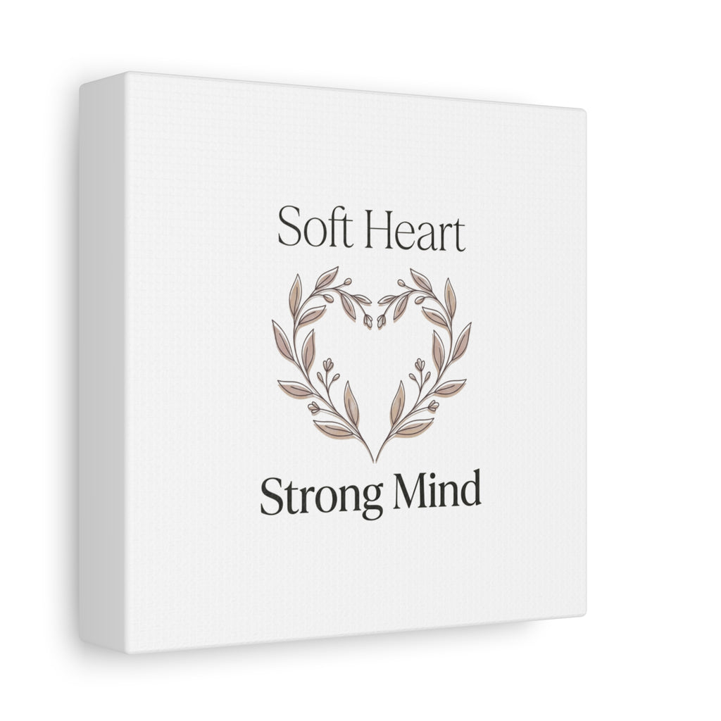 Soft Heart Strong Mind Canvas