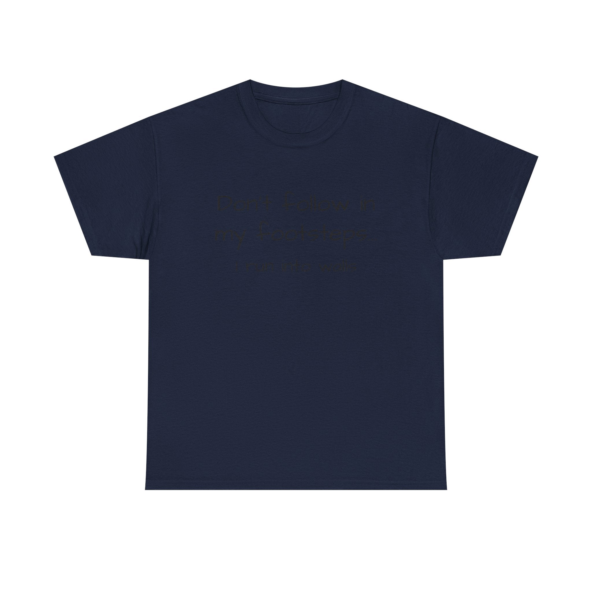 T-Shirt — "Don't follow in my footsteps, I run into walls" Funny Humorous Graphic Tee
