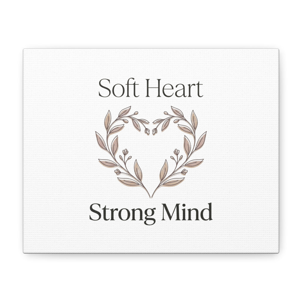 Soft Heart Strong Mind Canvas