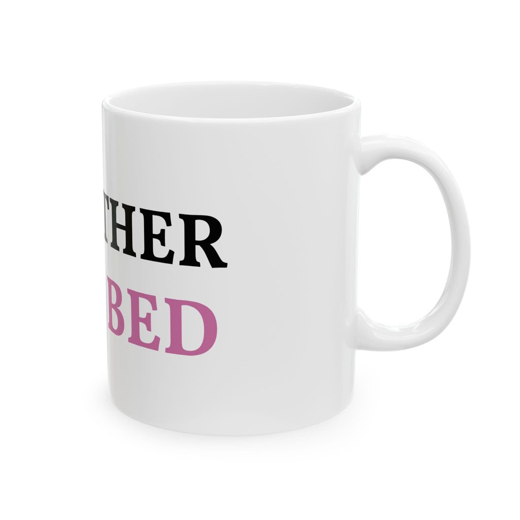 Ceramic Mug — "I'd Rather Be in Bed" Funny Coffee Cup, 11oz & 15oz