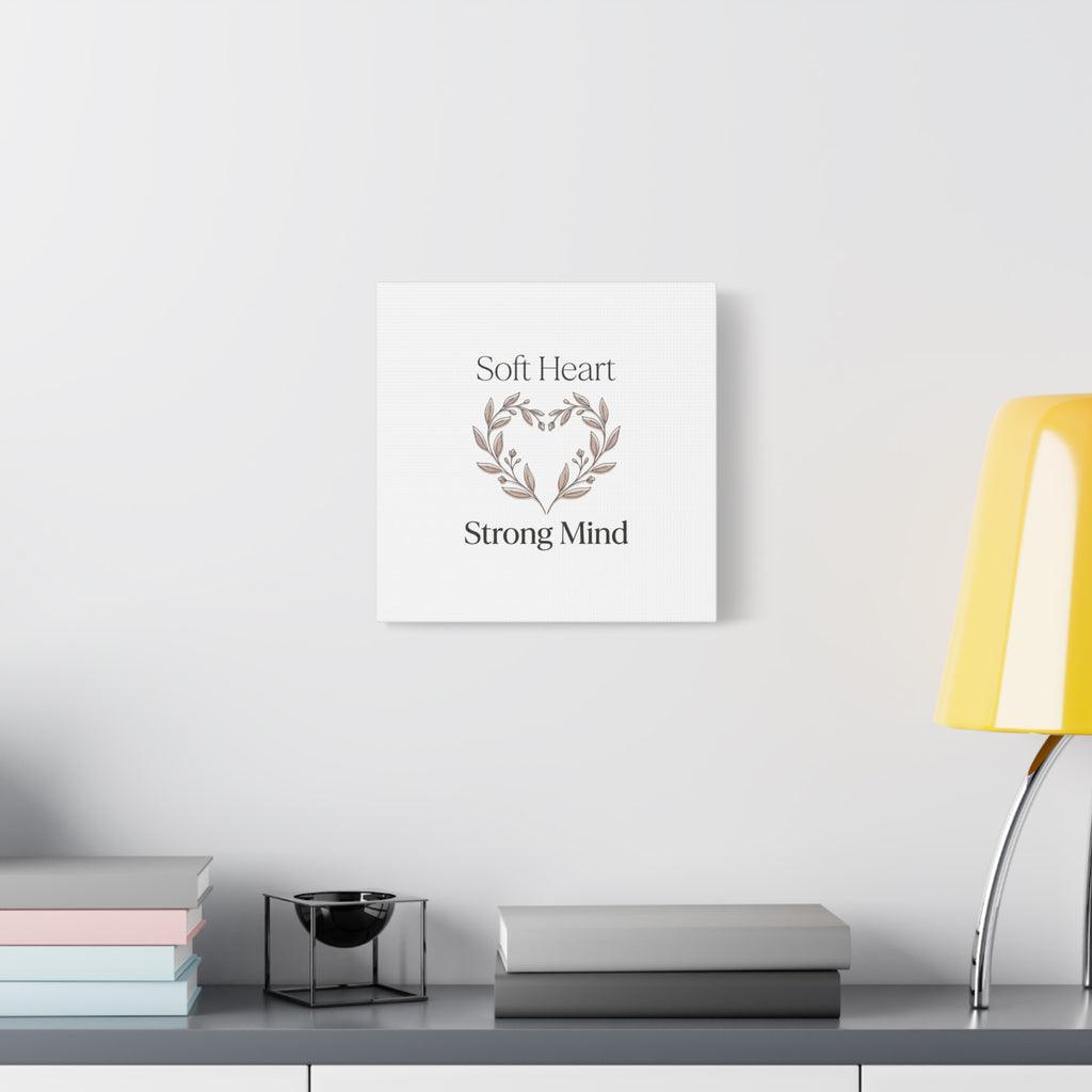 Soft Heart Strong Mind Canvas
