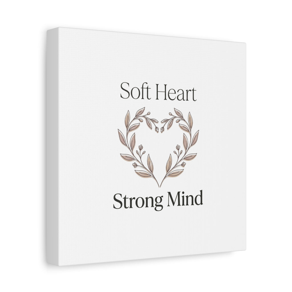 Soft Heart Strong Mind Canvas