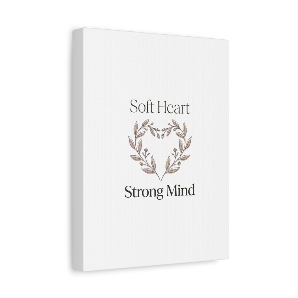 Soft Heart Strong Mind Canvas