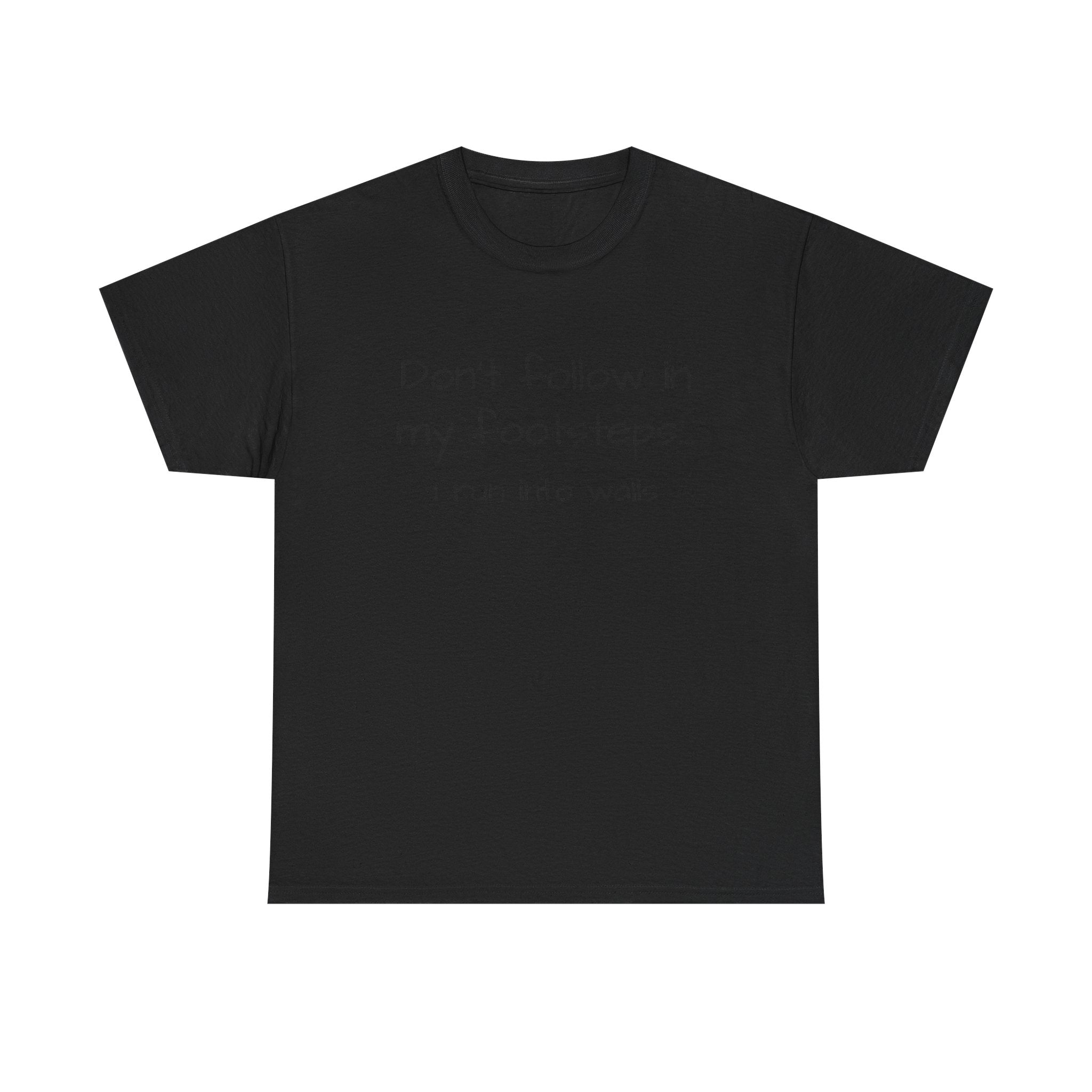 T-Shirt — "Don't follow in my footsteps, I run into walls" Funny Humorous Graphic Tee