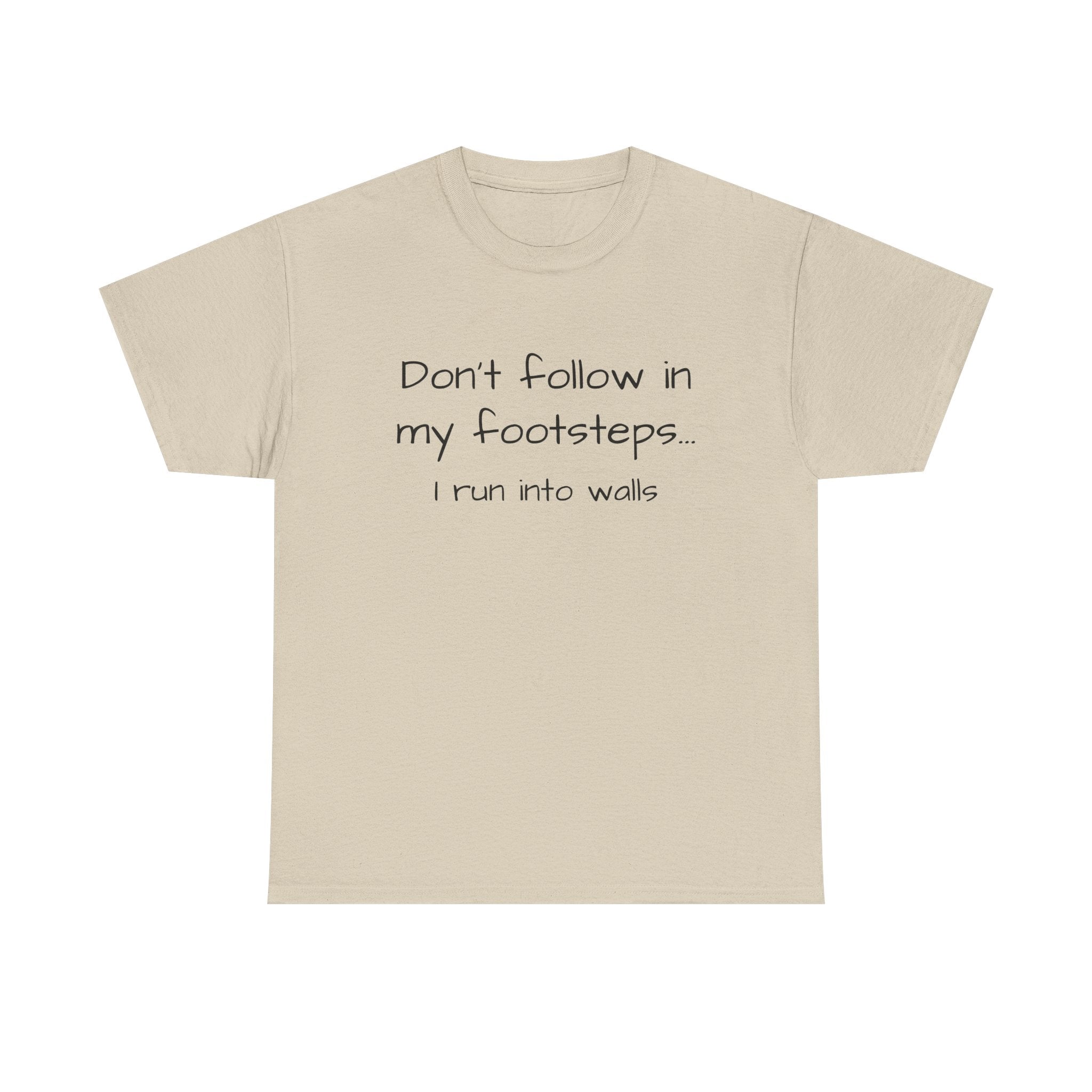 T-Shirt — "Don't follow in my footsteps, I run into walls" Funny Humorous Graphic Tee