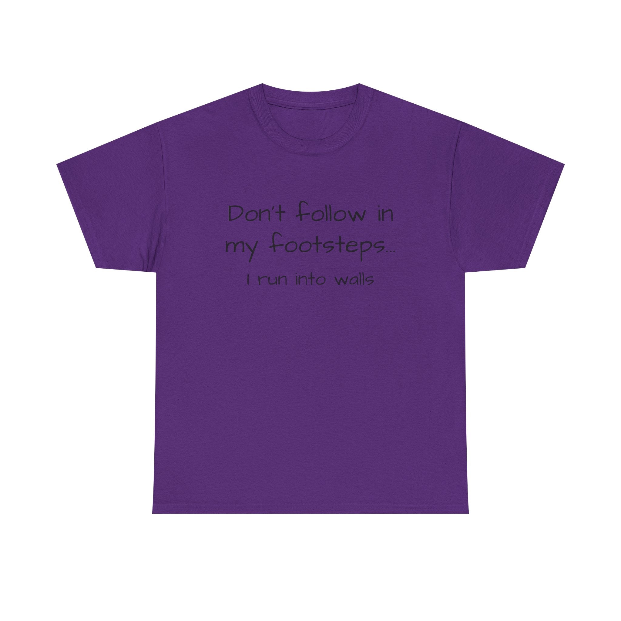 T-Shirt — "Don't follow in my footsteps, I run into walls" Funny Humorous Graphic Tee