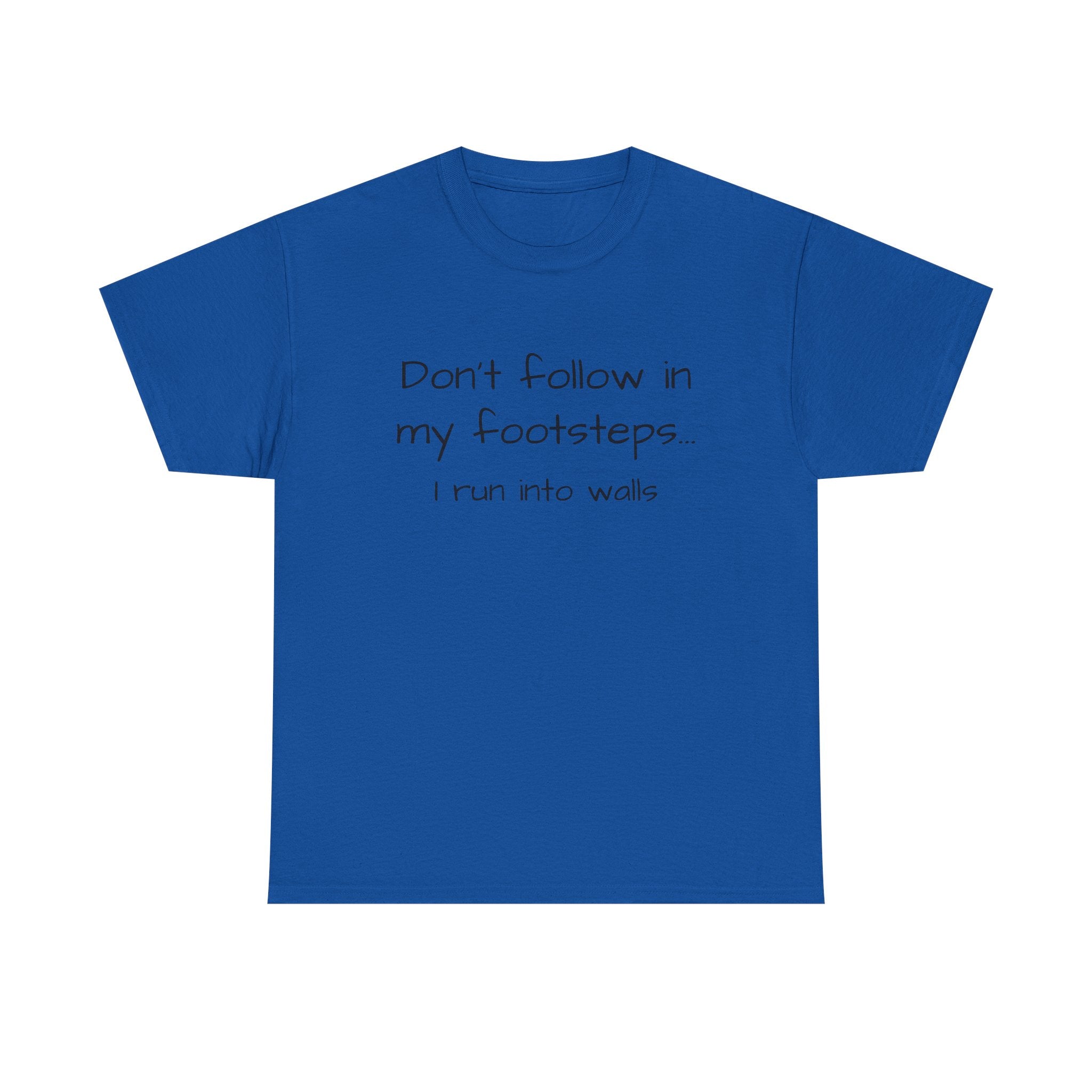 T-Shirt — "Don't follow in my footsteps, I run into walls" Funny Humorous Graphic Tee